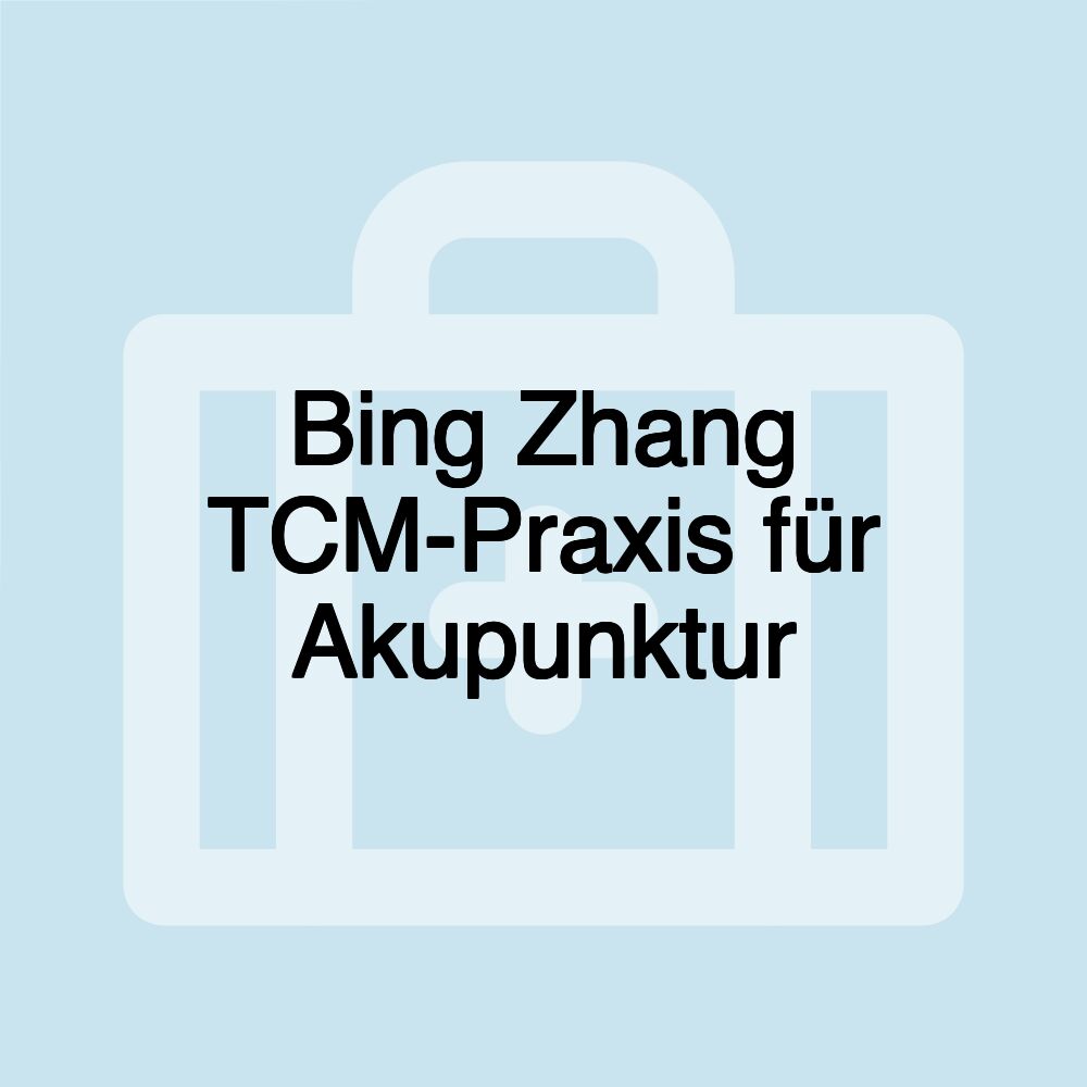 Bing Zhang TCM-Praxis für Akupunktur