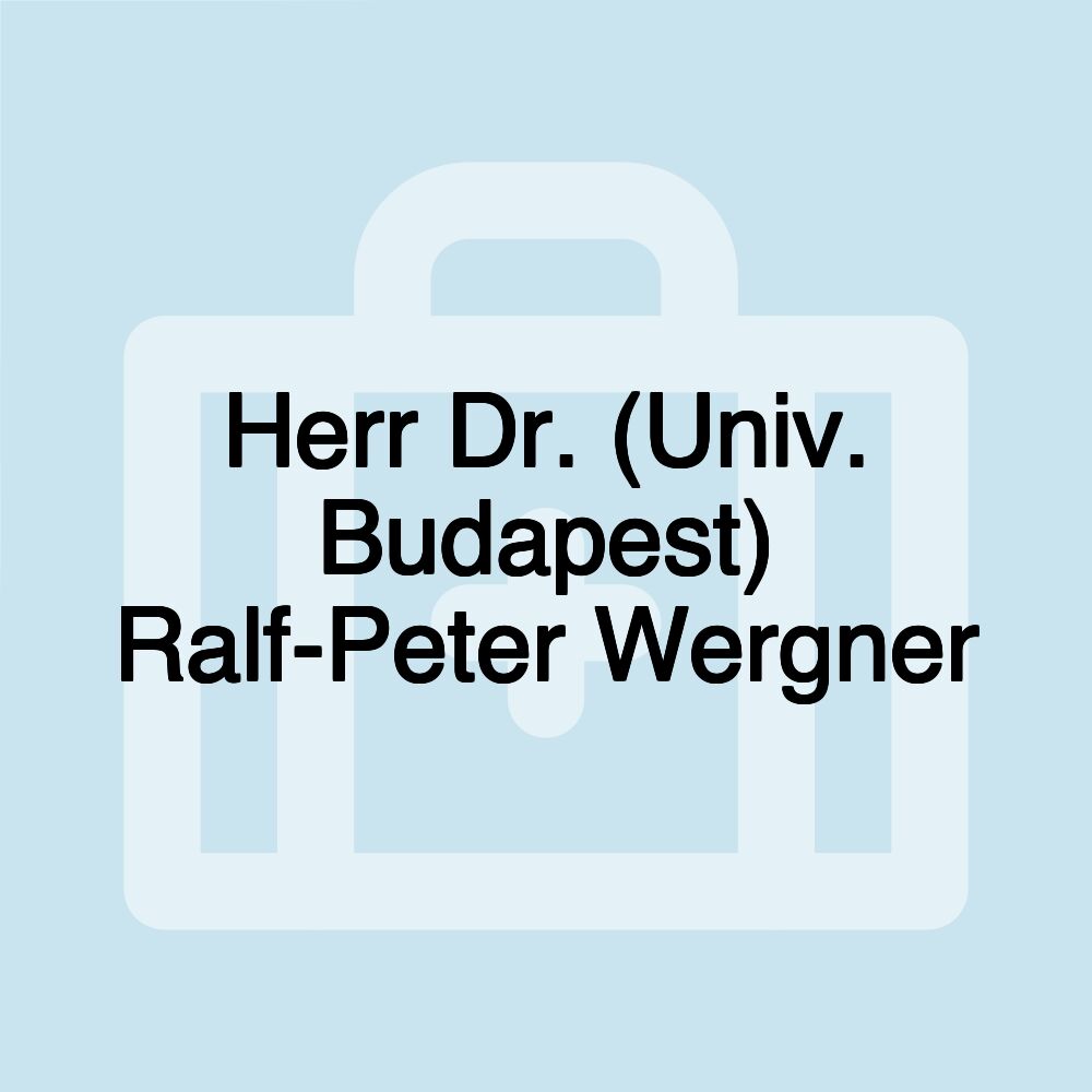 Herr Dr. (Univ. Budapest) Ralf-Peter Wergner