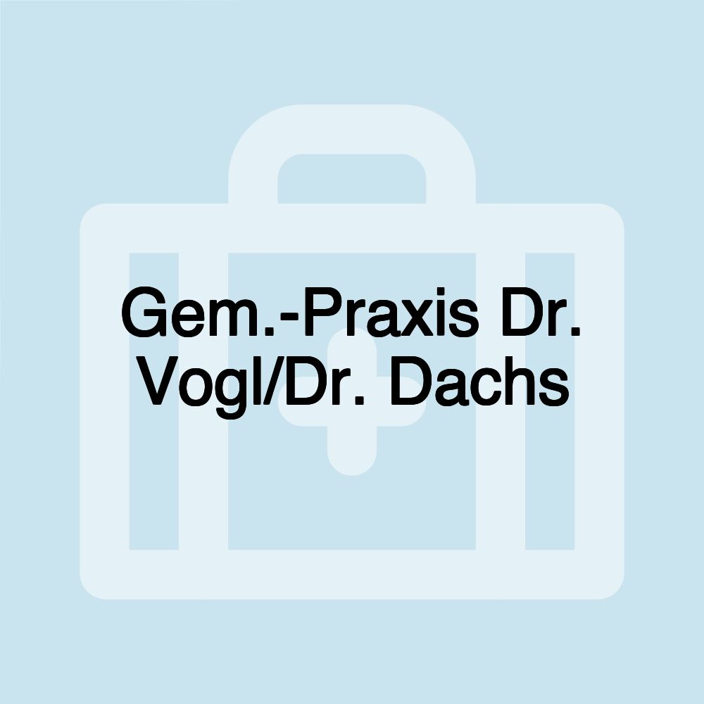 Gem.-Praxis Dr. Vogl/Dr. Dachs