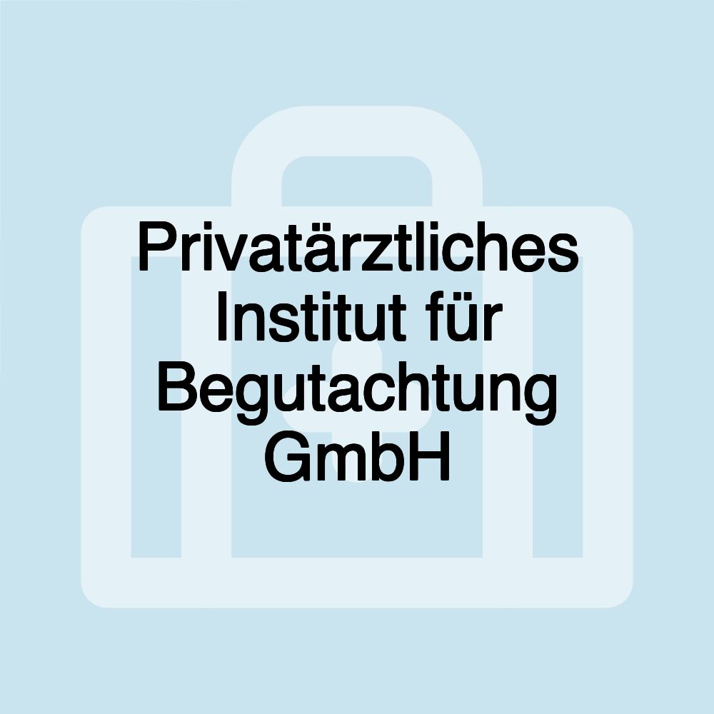 Privatärztliches Institut für Begutachtung GmbH