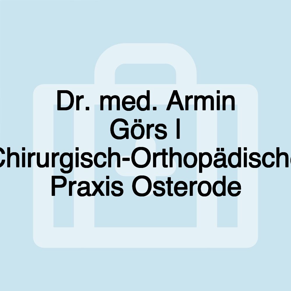 Dr. med. Armin Görs | Chirurgisch-Orthopädische Praxis Osterode