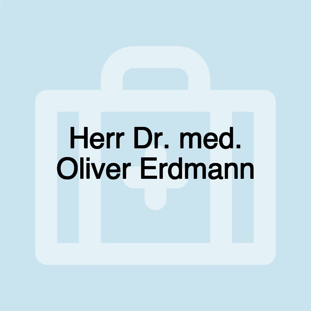 Herr Dr. med. Oliver Erdmann