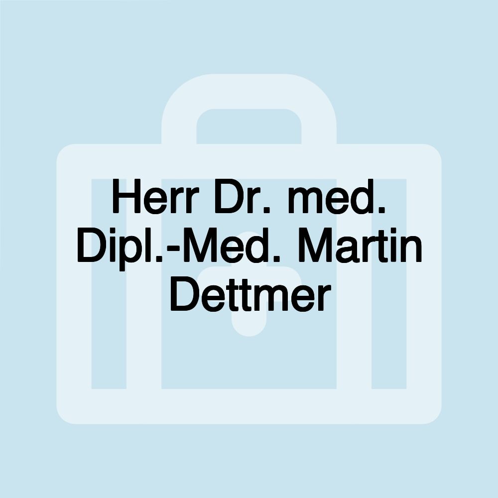 Herr Dr. med. Dipl.-Med. Martin Dettmer