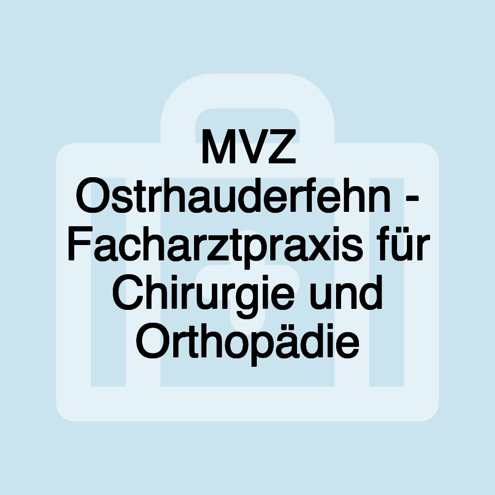 MVZ Ostrhauderfehn - Facharztpraxis für Chirurgie und Orthopädie