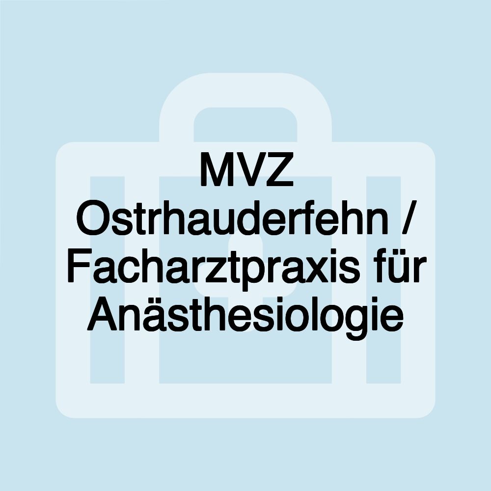 MVZ Ostrhauderfehn / Facharztpraxis für Anästhesiologie