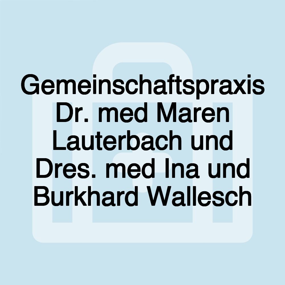 Gemeinschaftspraxis Dr. med Maren Lauterbach und Dres. med Ina und Burkhard Wallesch