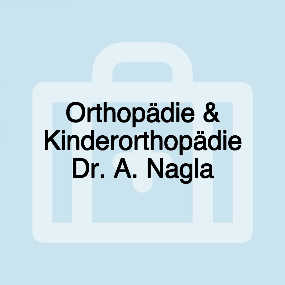 Orthopädie & Kinderorthopädie Dr. A. Nagla