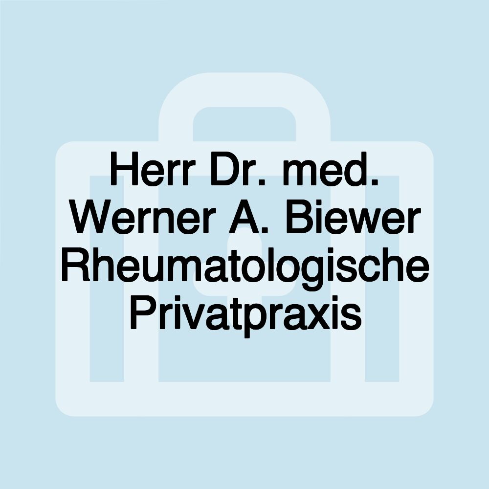 Herr Dr. med. Werner A. Biewer Rheumatologische Privatpraxis