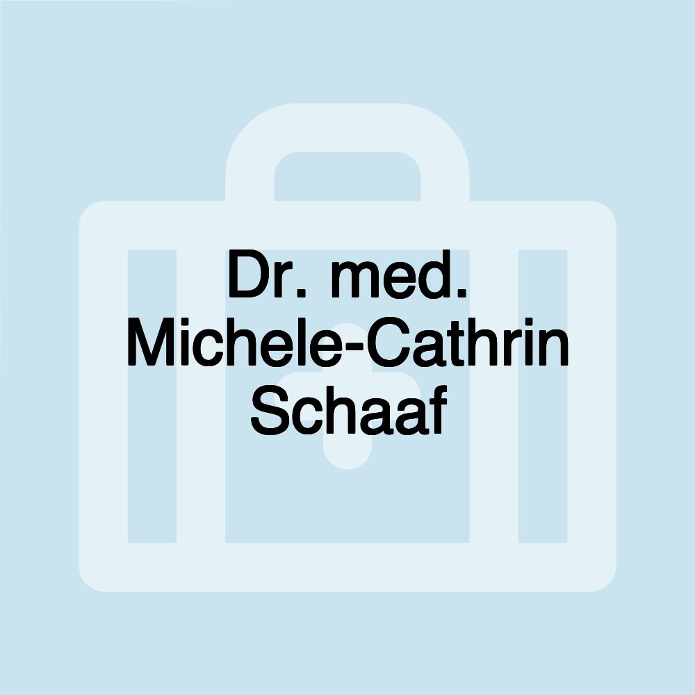 Dr. med. Michele-Cathrin Schaaf