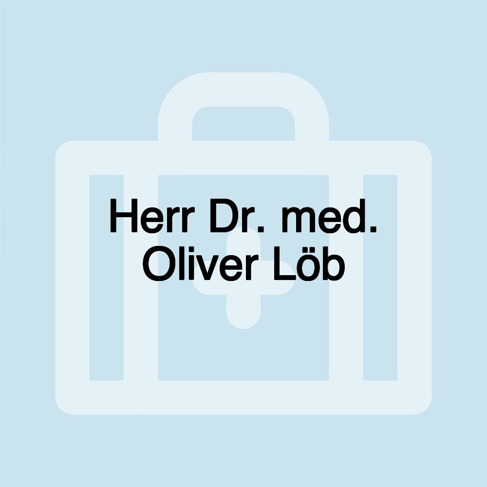 Herr Dr. med. Oliver Löb