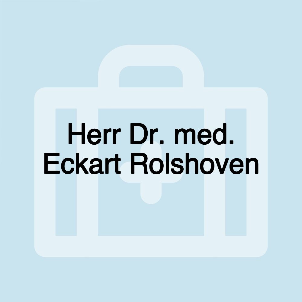 Herr Dr. med. Eckart Rolshoven