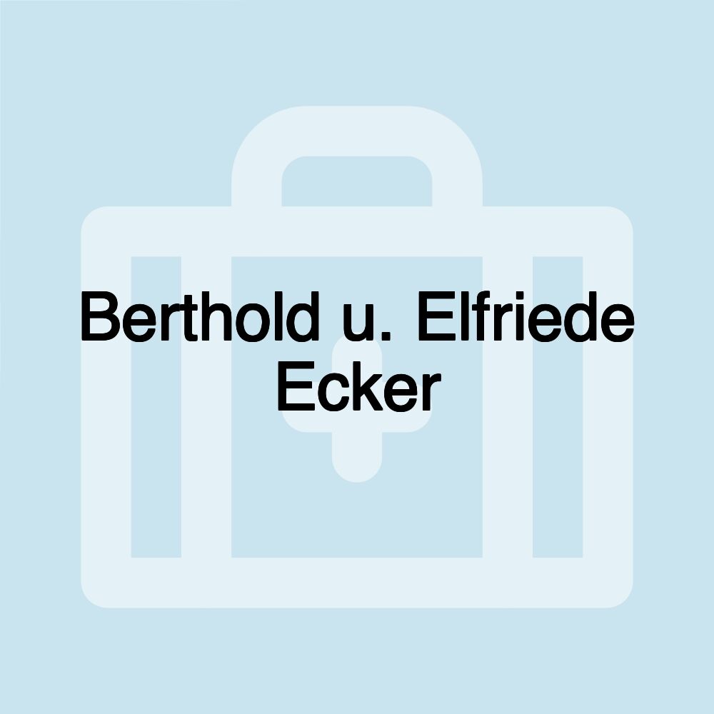 Berthold u. Elfriede Ecker