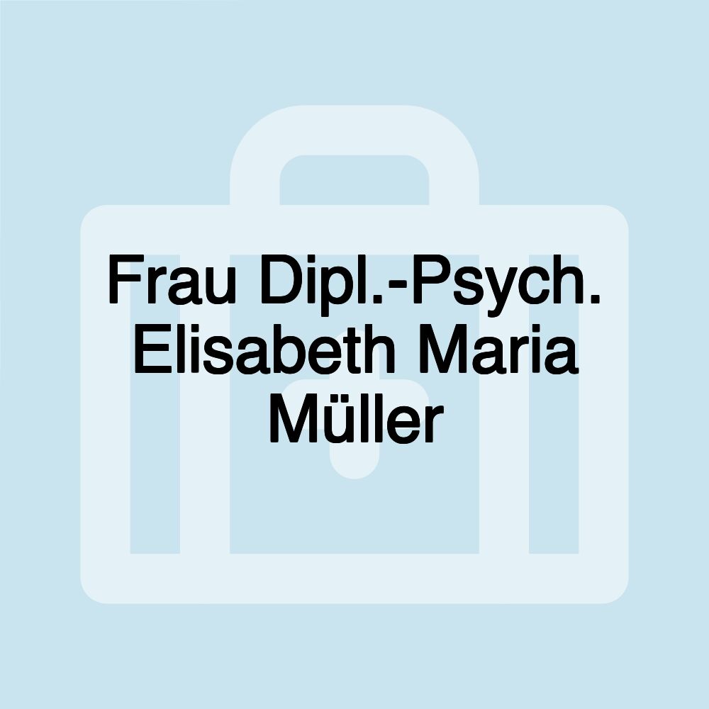 Frau Dipl.-Psych. Elisabeth Maria Müller