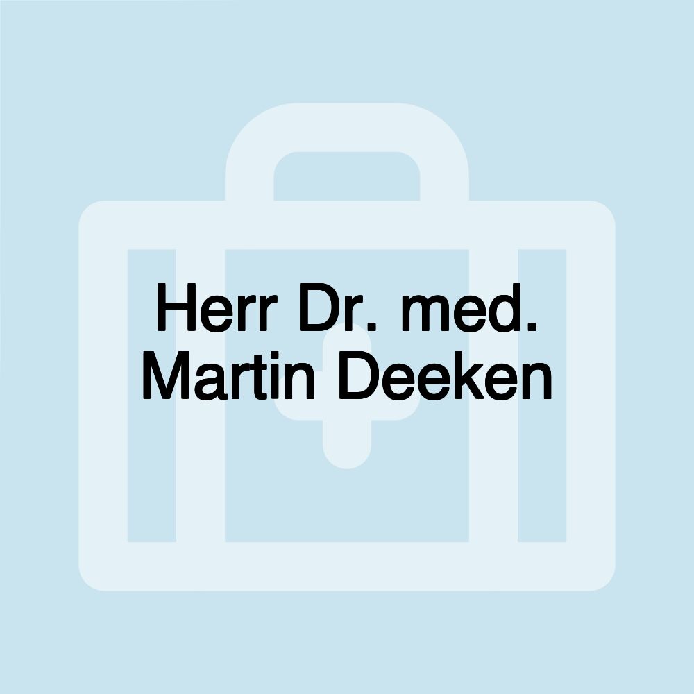 Herr Dr. med. Martin Deeken