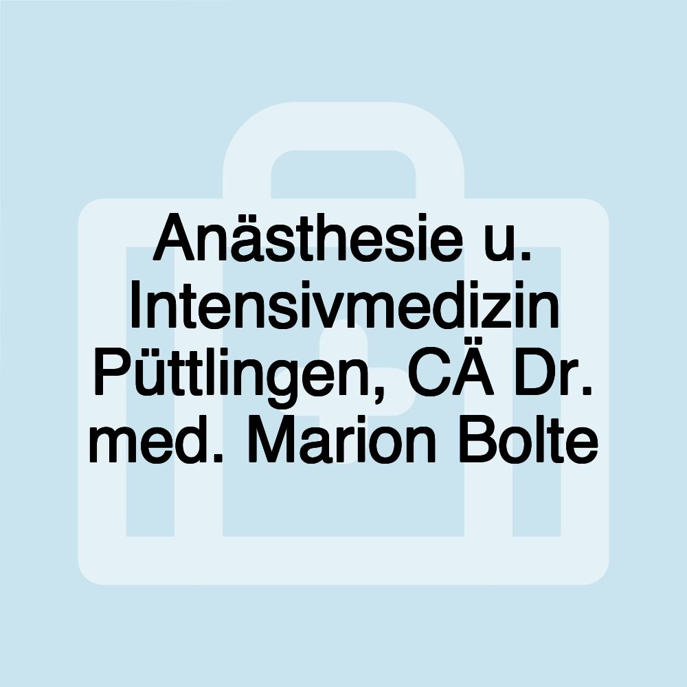 Anästhesie u. Intensivmedizin Püttlingen, CÄ Dr. med. Marion Bolte