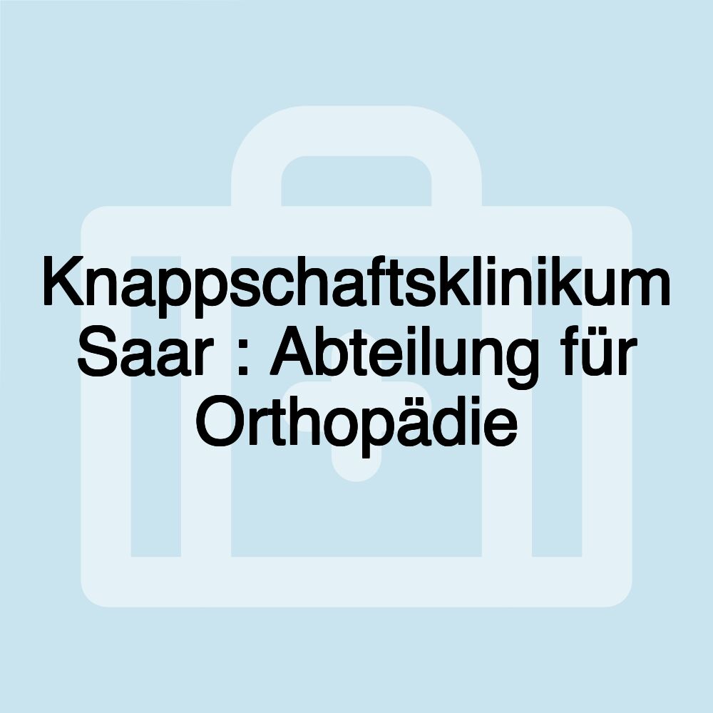 Knappschaftsklinikum Saar : Abteilung für Orthopädie