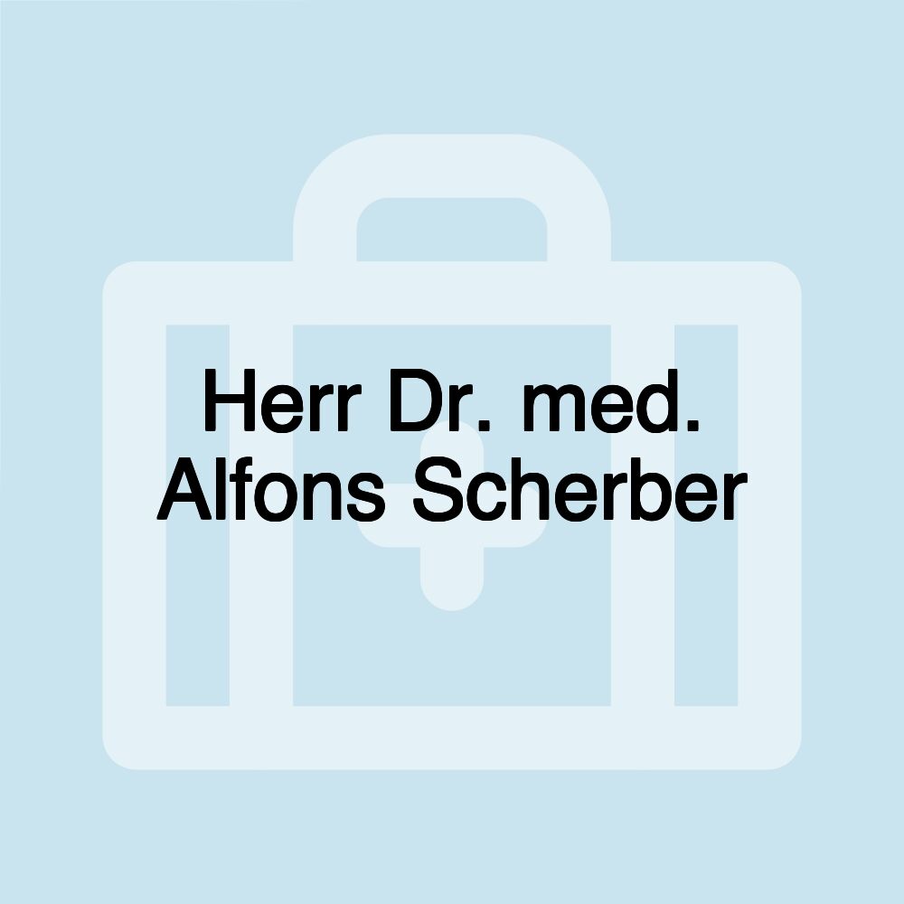 Herr Dr. med. Alfons Scherber