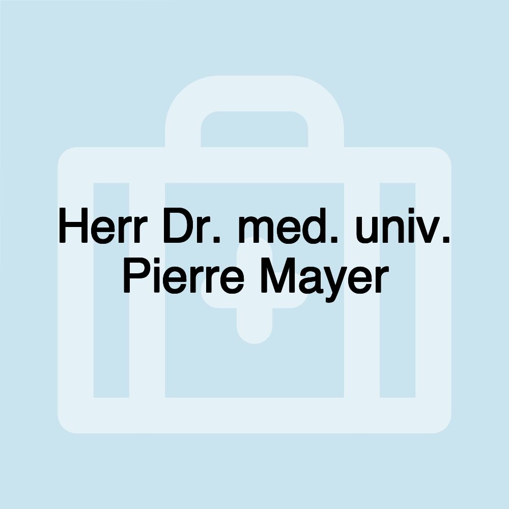 Herr Dr. med. univ. Pierre Mayer