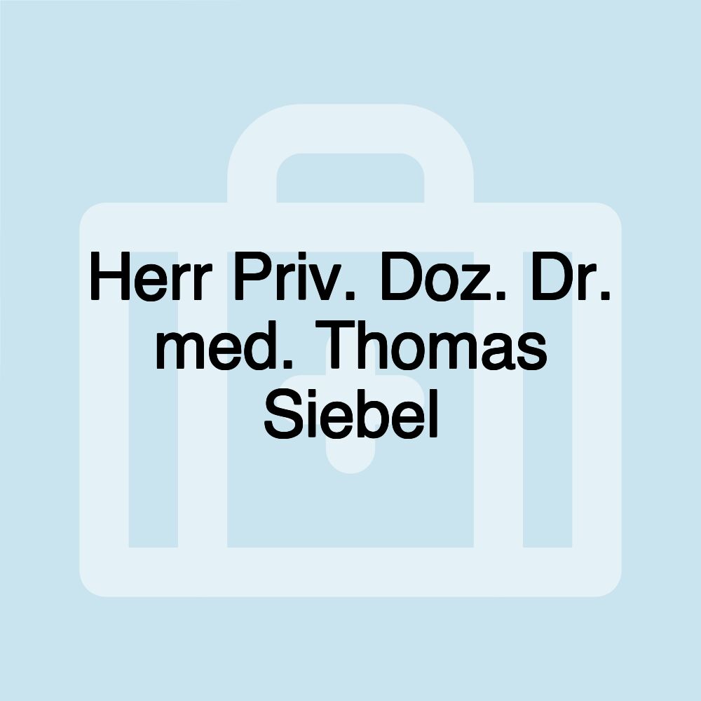 Herr Priv. Doz. Dr. med. Thomas Siebel