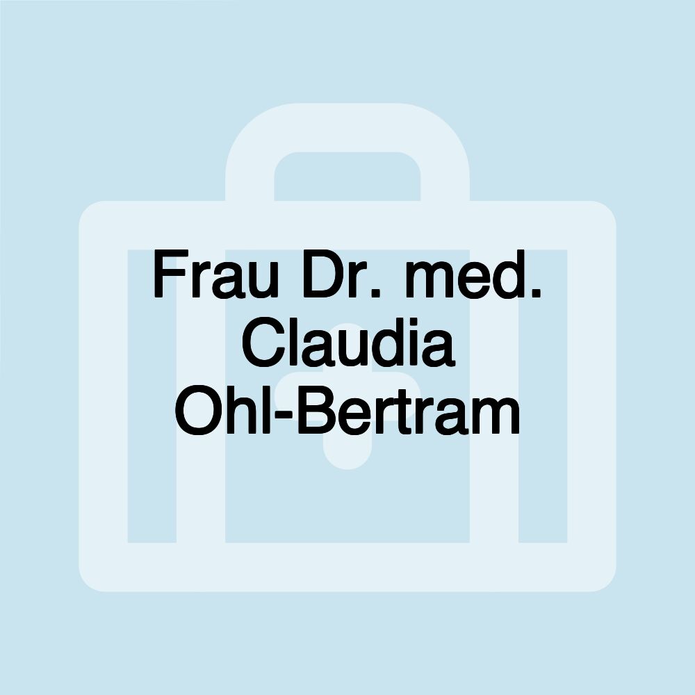 Frau Dr. med. Claudia Ohl-Bertram