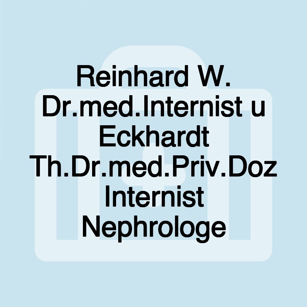 Reinhard W. Dr.med.Internist u Eckhardt Th.Dr.med.Priv.Doz Internist Nephrologe