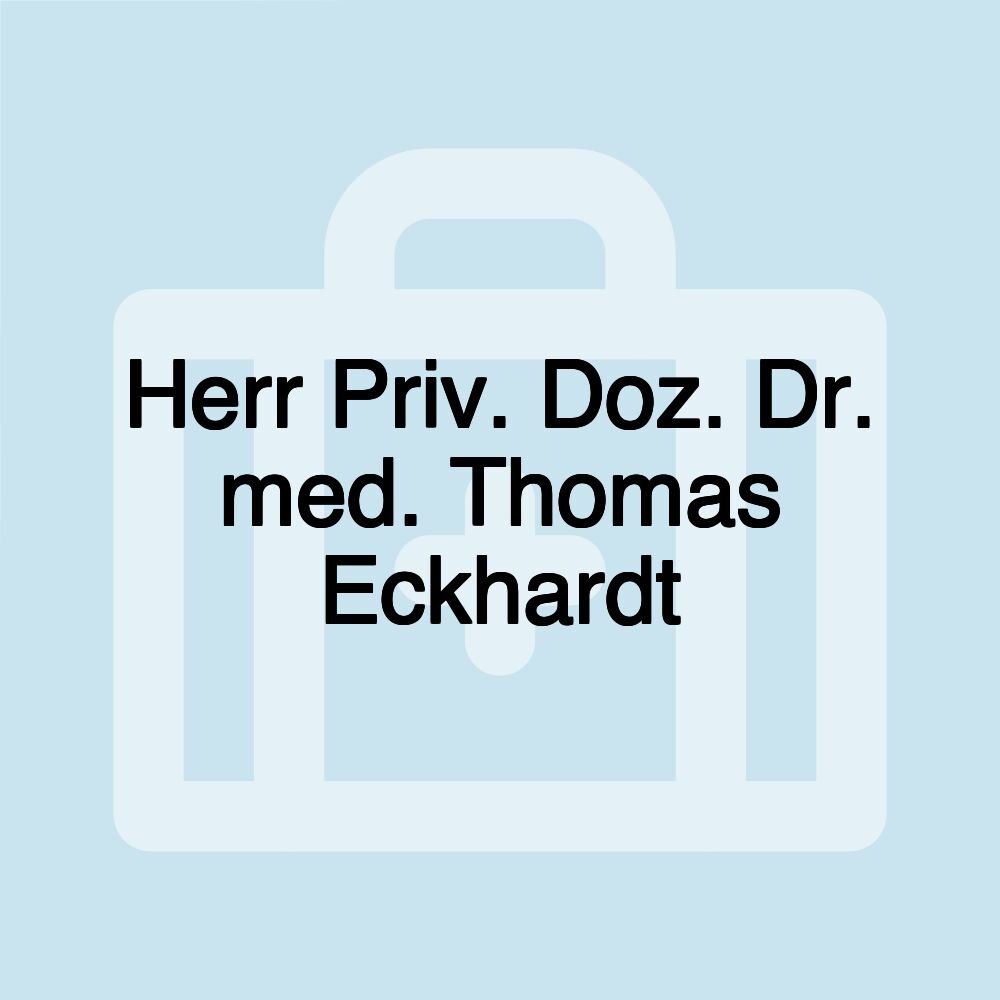 Herr Priv. Doz. Dr. med. Thomas Eckhardt