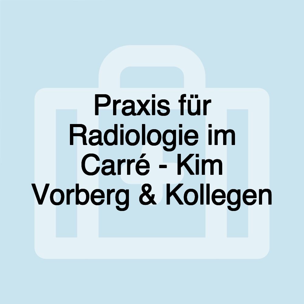 Praxis für Radiologie im Carré - Kim Vorberg & Kollegen