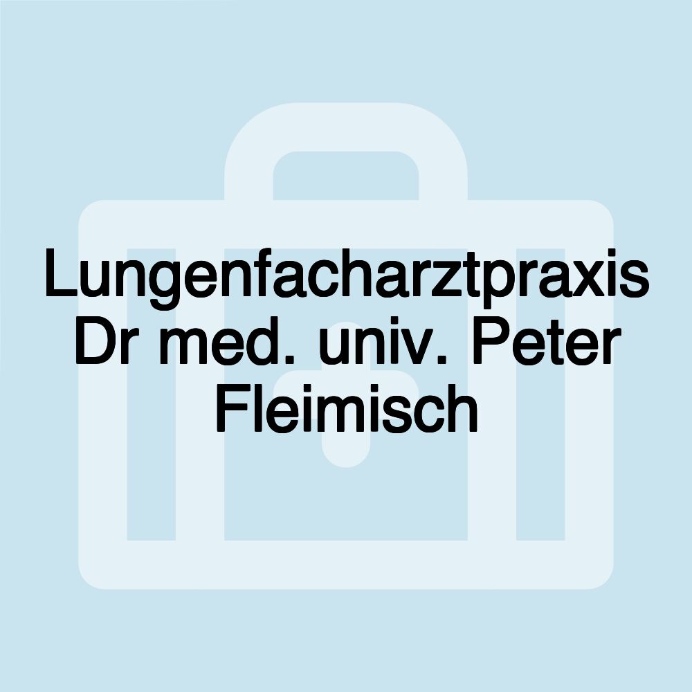 Lungenfacharztpraxis Dr med. univ. Peter Fleimisch