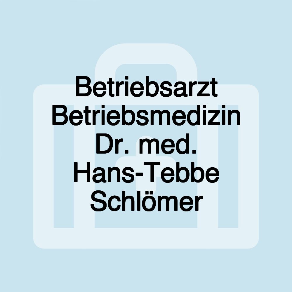 Betriebsarzt Betriebsmedizin Dr. med. Hans-Tebbe Schlömer