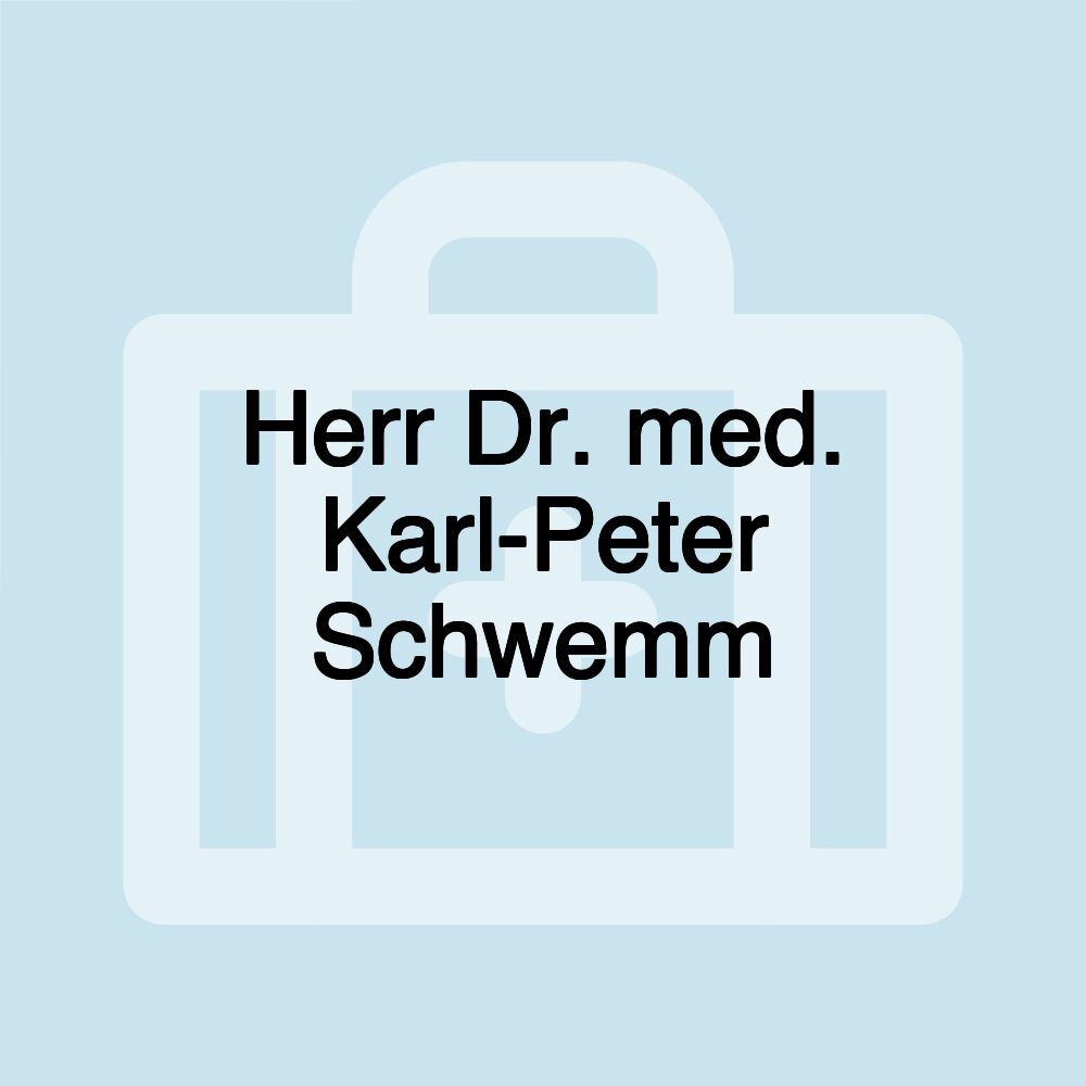 Herr Dr. med. Karl-Peter Schwemm