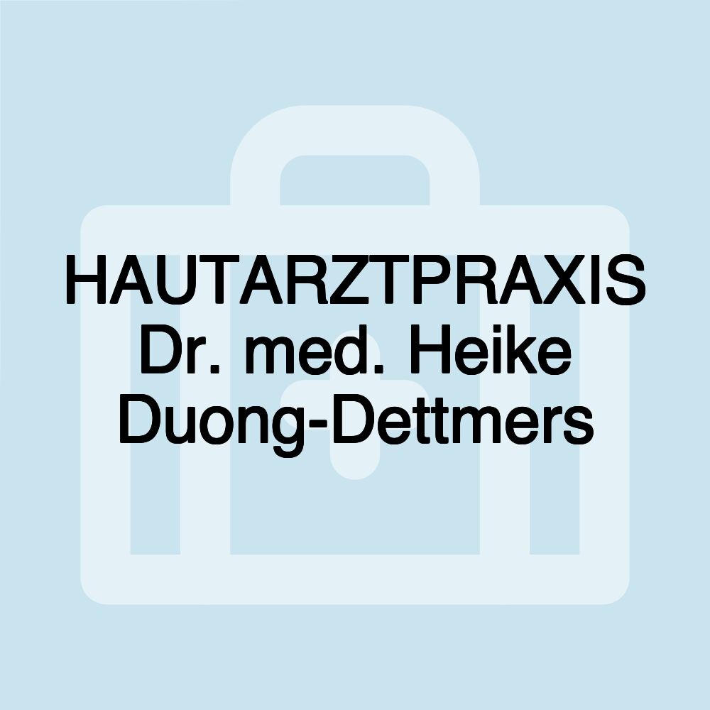 HAUTARZTPRAXIS Dr. med. Heike Duong-Dettmers