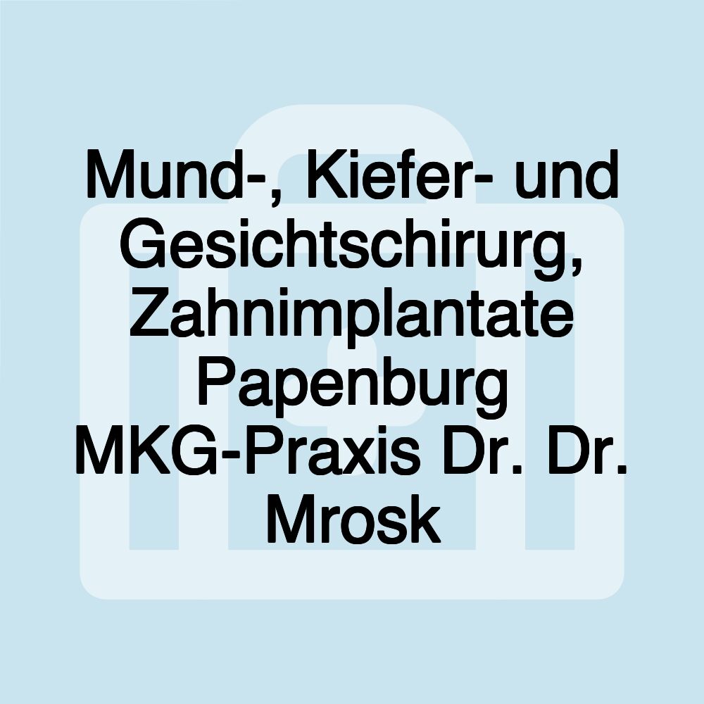 Mund-, Kiefer- und Gesichtschirurg, Zahnimplantate Papenburg MKG-Praxis Dr. Dr. Mrosk