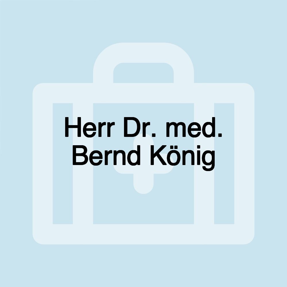 Herr Dr. med. Bernd König