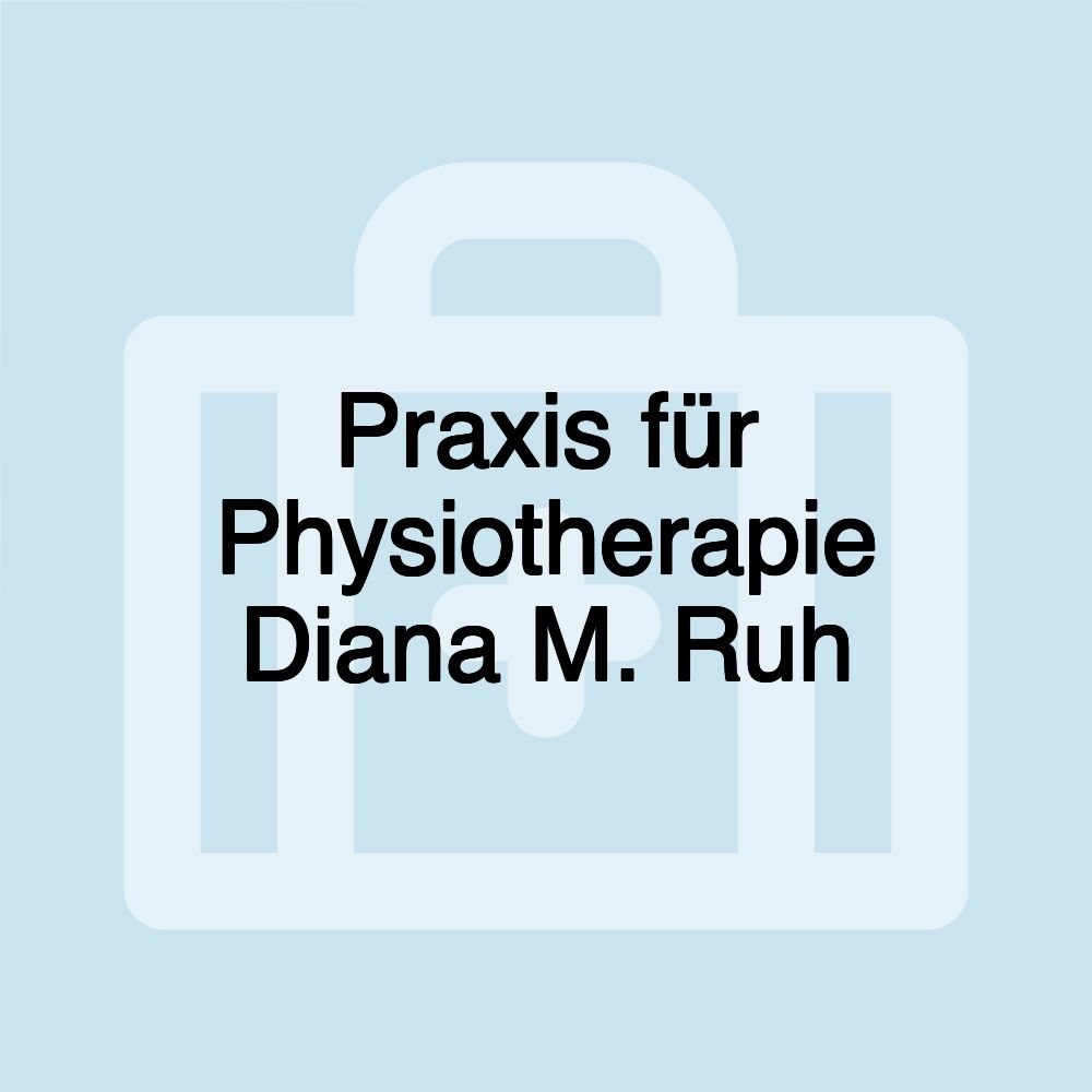 Praxis für Physiotherapie Diana M. Ruh