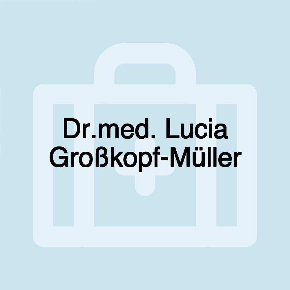 Dr.med. Lucia Großkopf-Müller