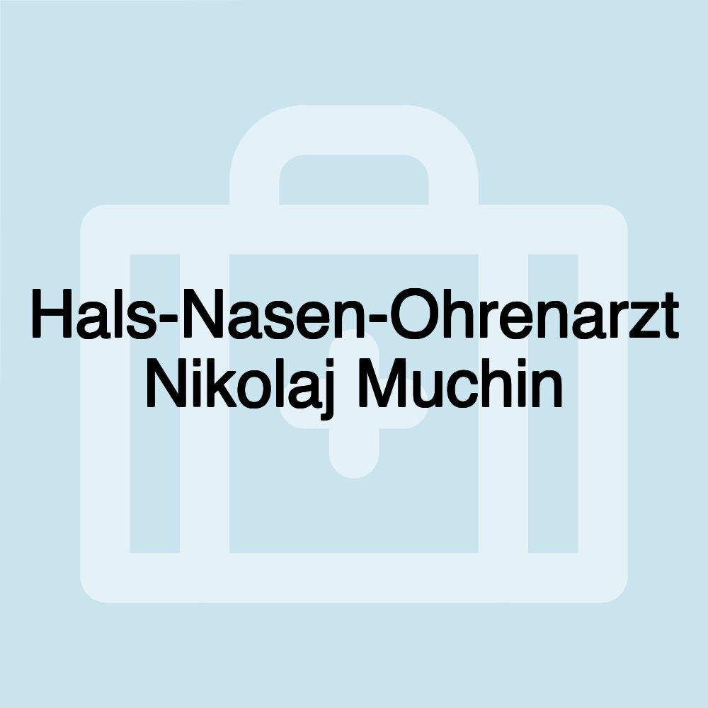 Hals-Nasen-Ohrenarzt Nikolaj Muchin