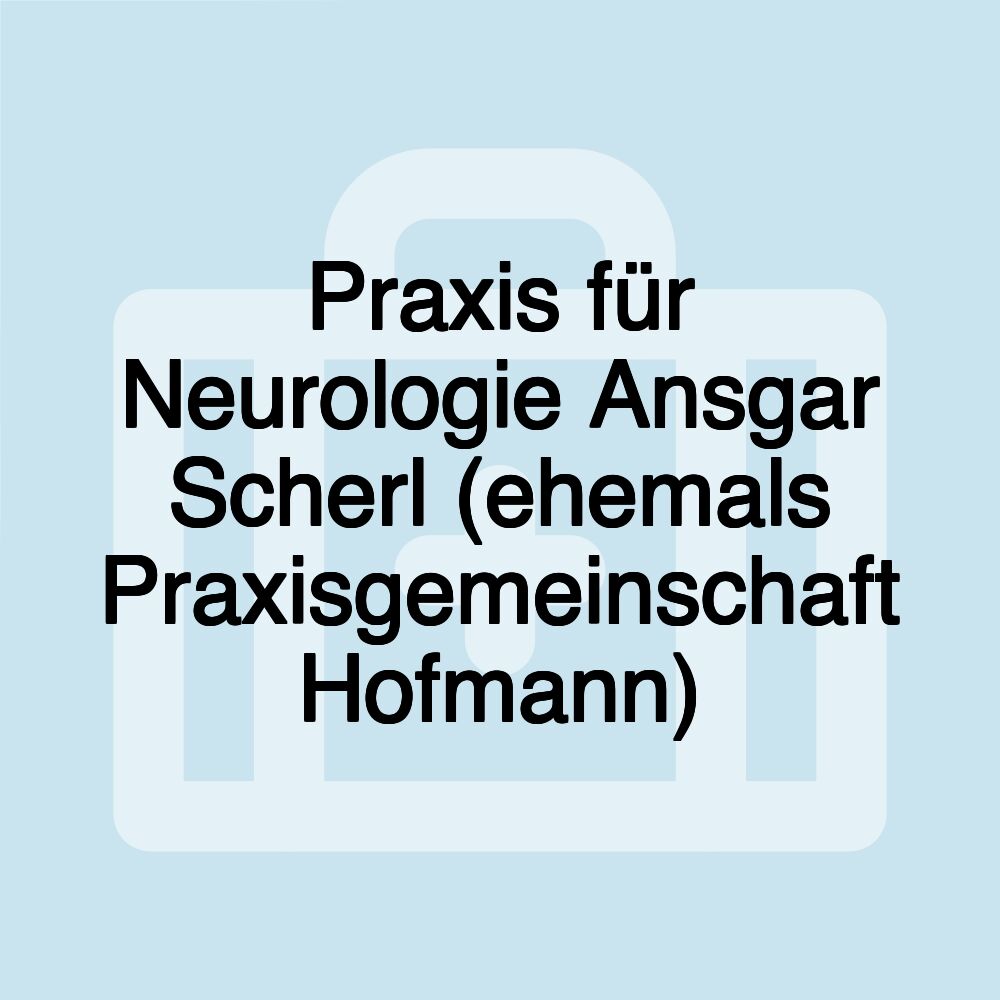 Praxis für Neurologie Ansgar Scherl (ehemals Praxisgemeinschaft Hofmann)