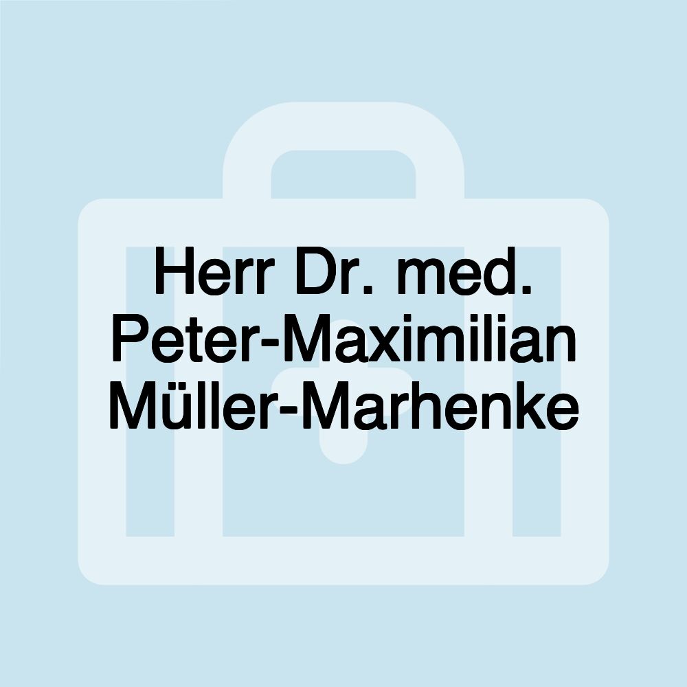 Herr Dr. med. Peter-Maximilian Müller-Marhenke