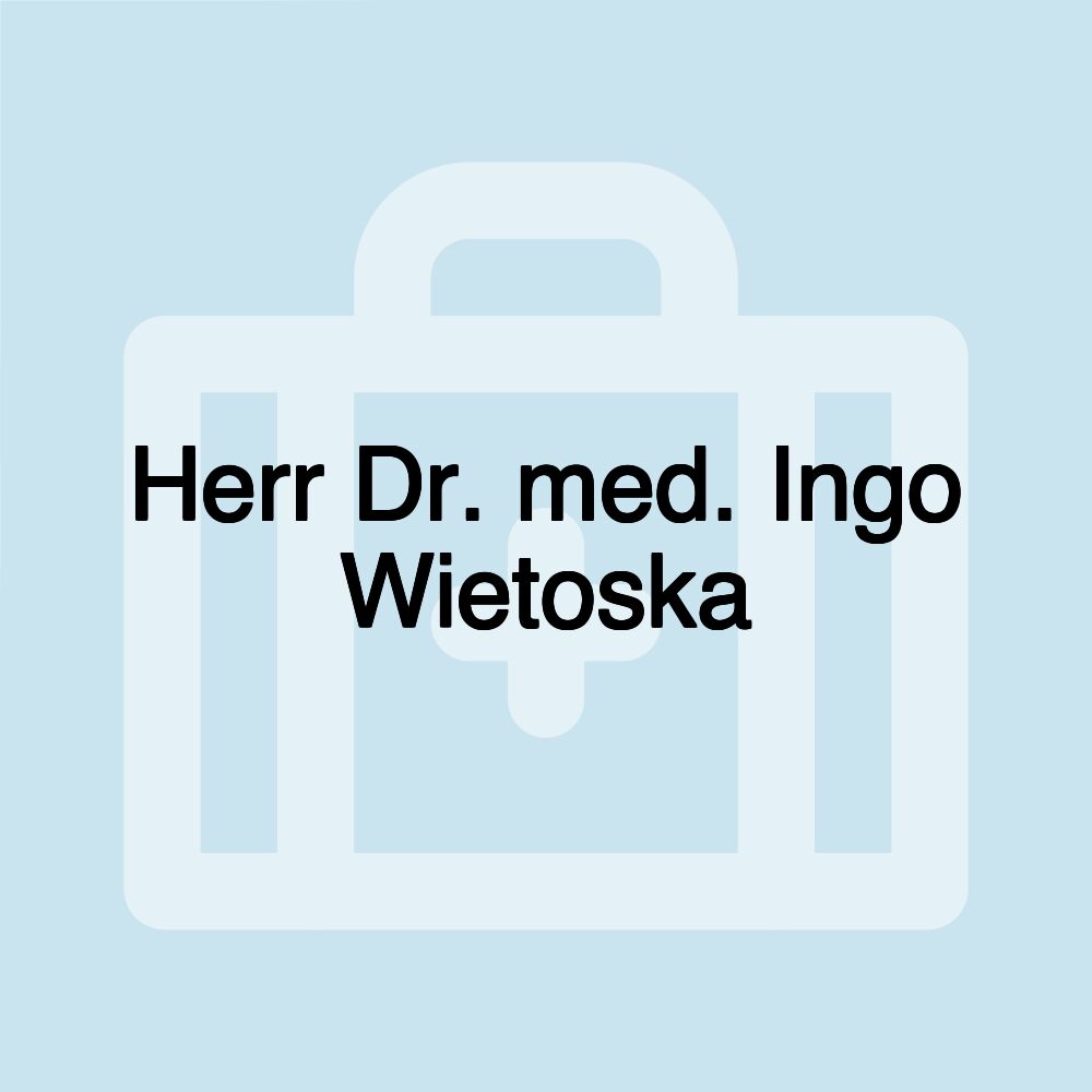 Herr Dr. med. Ingo Wietoska