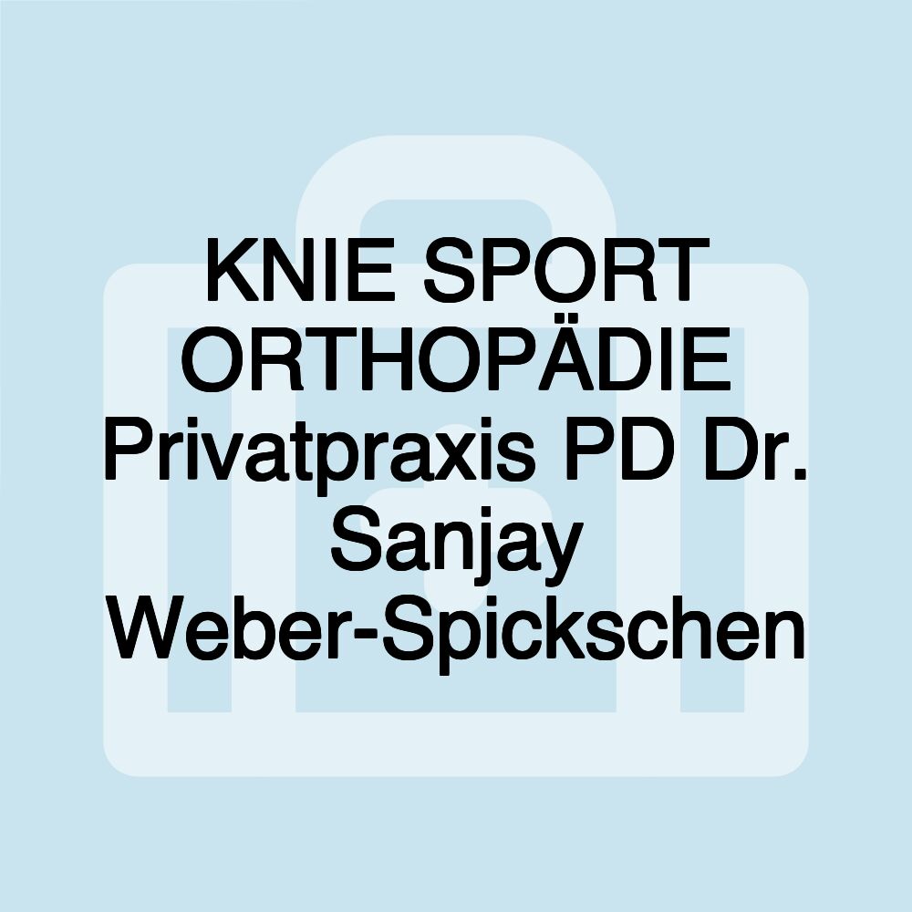 KNIE SPORT ORTHOPÄDIE Privatpraxis PD Dr. Sanjay Weber-Spickschen