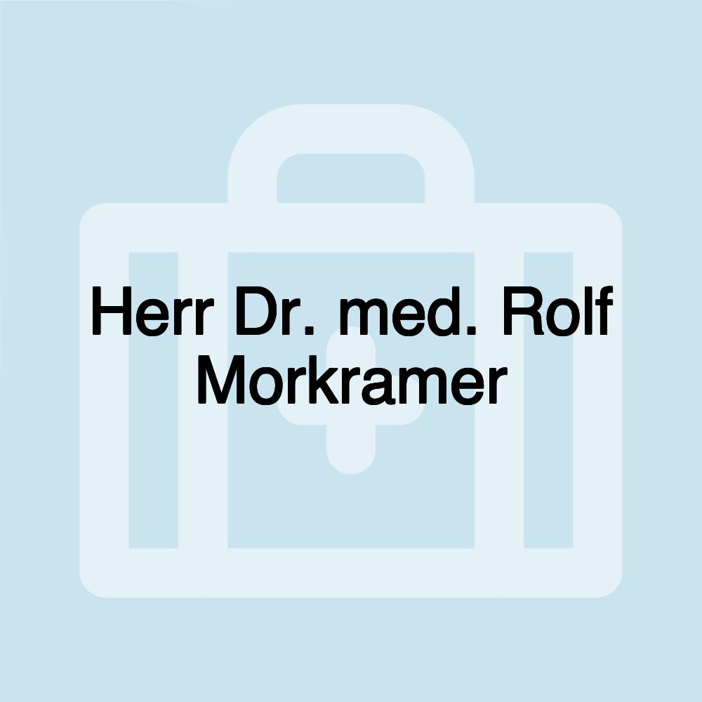 Herr Dr. med. Rolf Morkramer