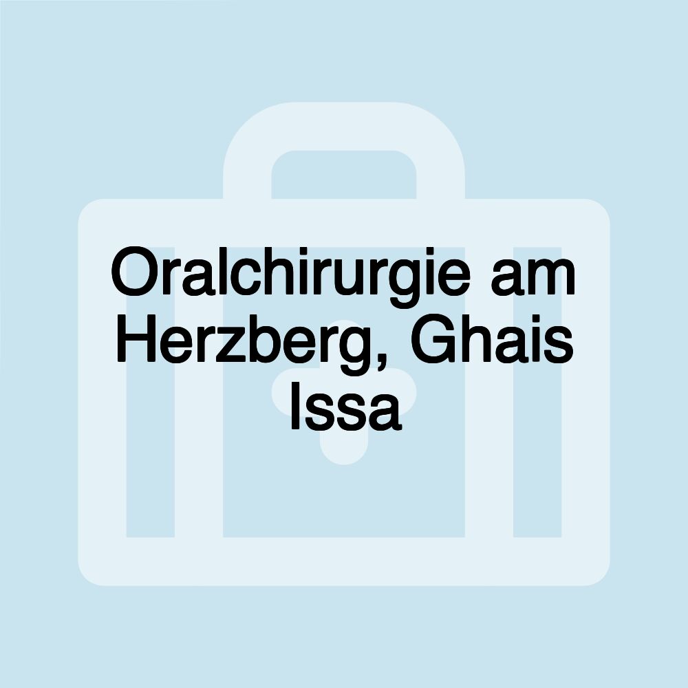 Oralchirurgie am Herzberg, Ghais Issa