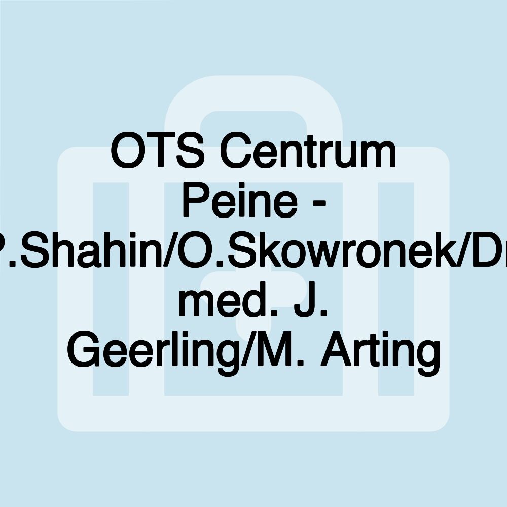 OTS Centrum Peine - P.Shahin/O.Skowronek/Dr. med. J. Geerling/M. Arting