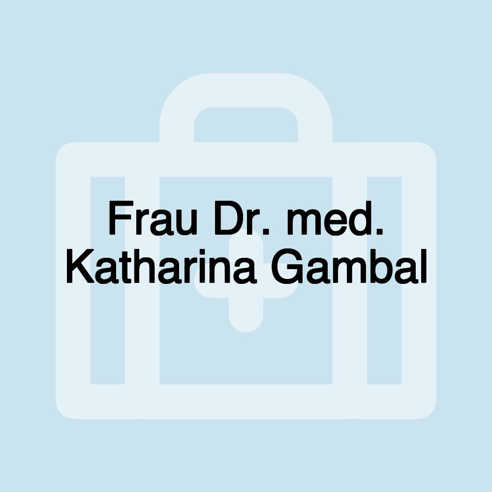 Frau Dr. med. Katharina Gambal