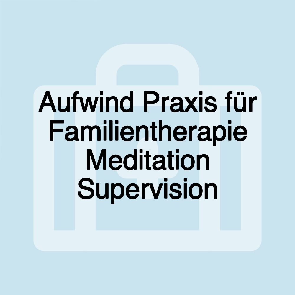 Aufwind Praxis für Familientherapie Meditation Supervision