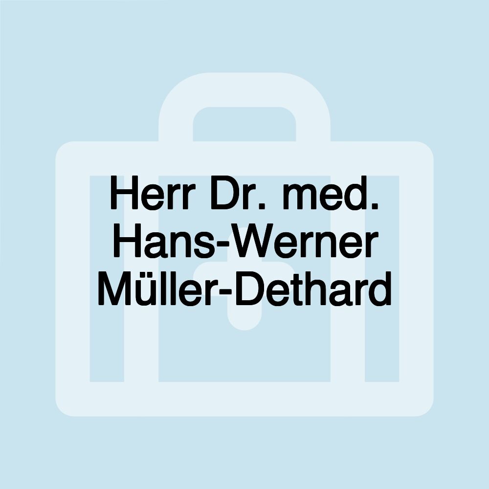 Herr Dr. med. Hans-Werner Müller-Dethard