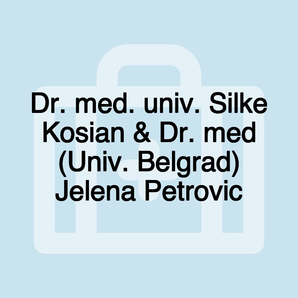 Dr. med. univ. Silke Kosian & Dr. med (Univ. Belgrad) Jelena Petrovic