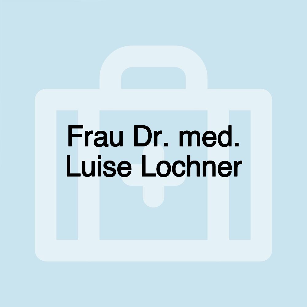 Frau Dr. med. Luise Lochner