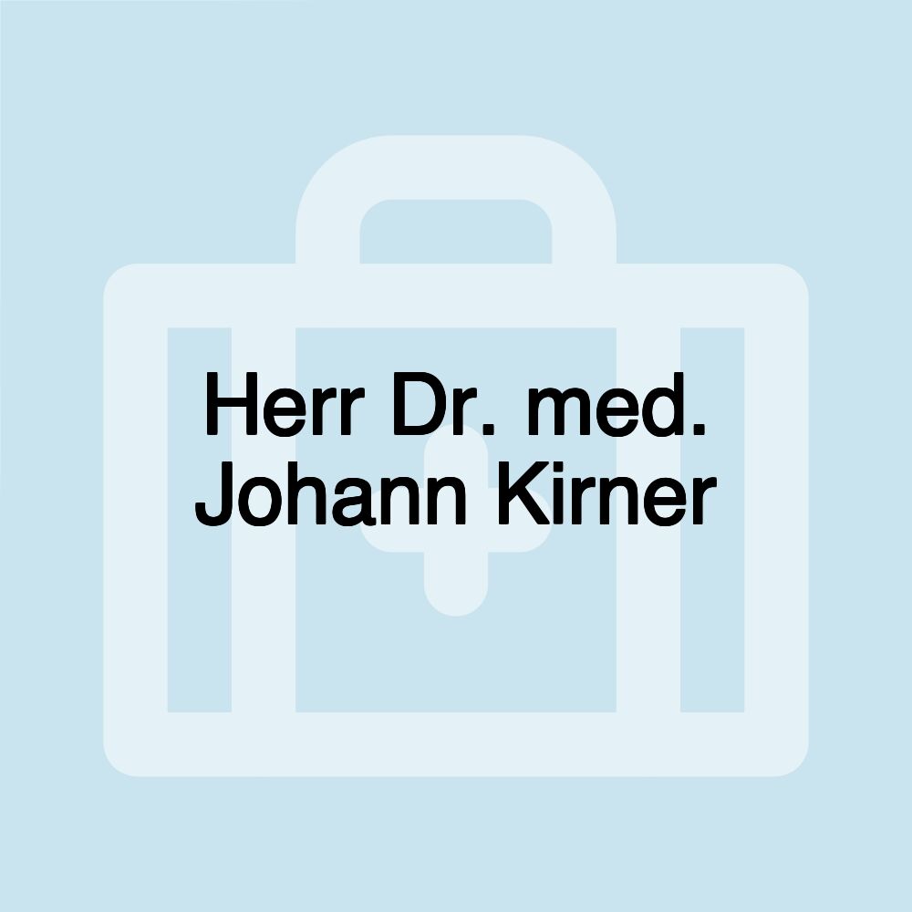 Herr Dr. med. Johann Kirner