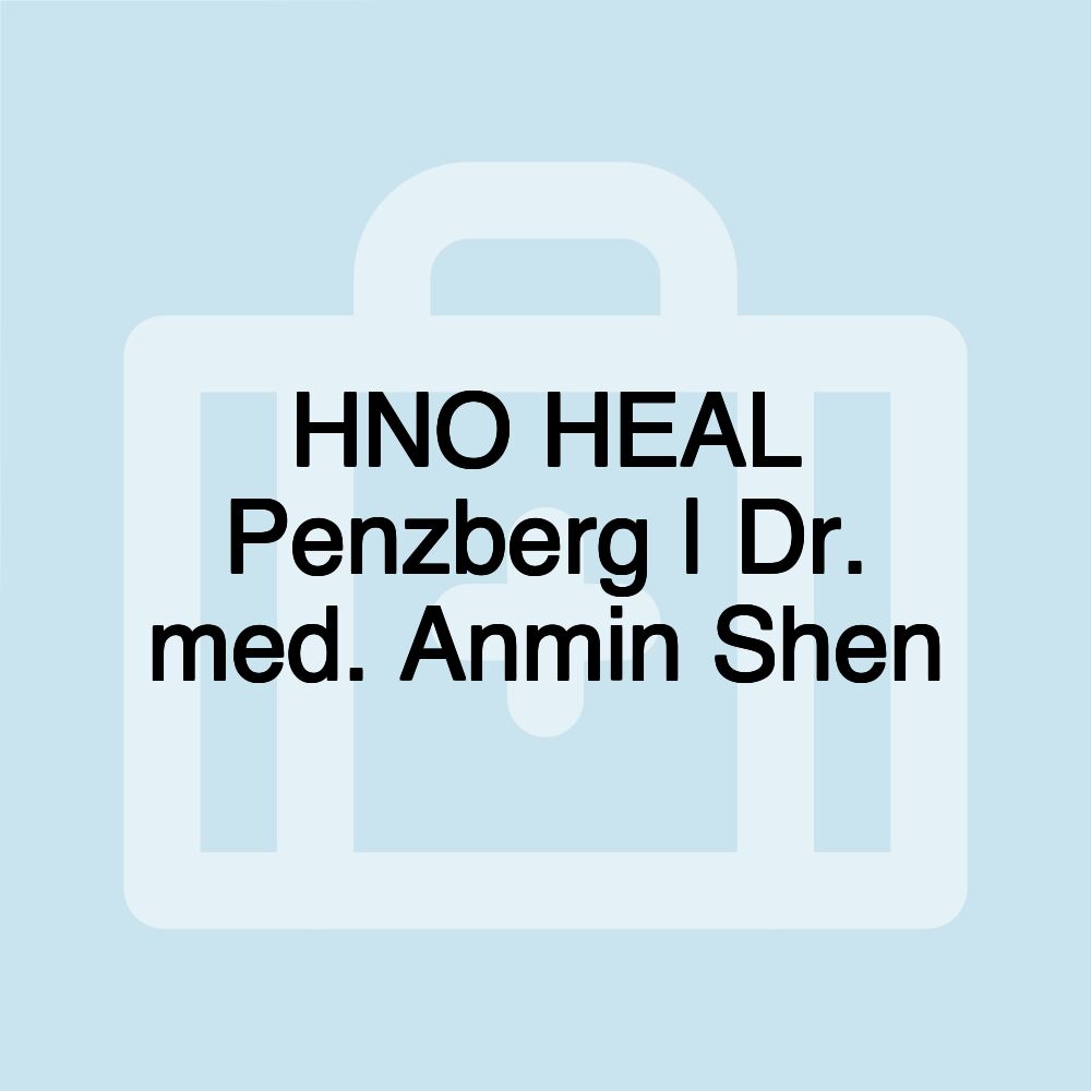 HNO HEAL Penzberg | Dr. med. Anmin Shen